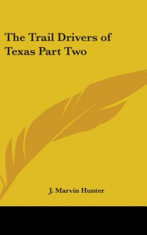 Kniha The Trail Drivers of Texas Part Two J. Marvin Hunter