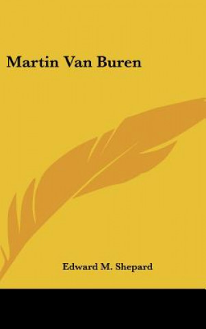 Knjiga Martin Van Buren Edward M. Shepard