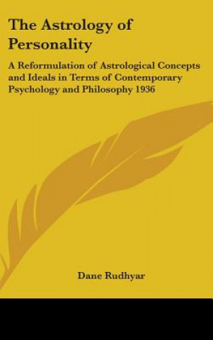 Book The Astrology of Personality: A Reformulation of Astrological Concepts and Ideals in Terms of Contemporary Psychology and Philosophy 1936 Dane Rudhyar