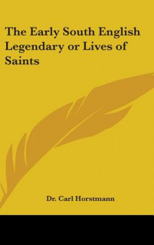 Kniha The Early South English Legendary or Lives of Saints Carl Horstmann