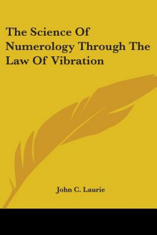 Kniha The Science Of Numerology Through The Law Of Vibration John C. Laurie