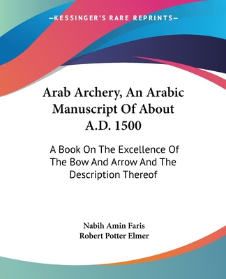 Könyv Arab Archery, An Arabic Manuscript Of About A.D. 1500: A Book On The Excellence Of The Bow And Arrow And The Description Thereof Nabih Amin Faris