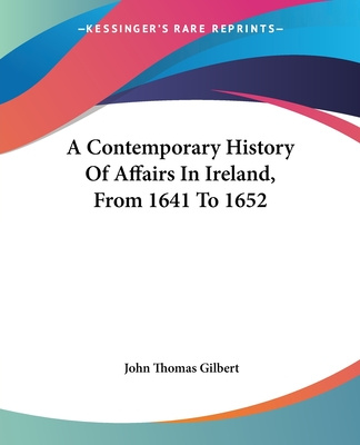 Kniha A Contemporary History Of Affairs In Ireland, From 1641 To 1652 John Thomas Gilbert