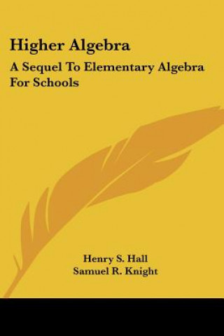 Buch Higher Algebra: A Sequel to Elementary Algebra for Schools Henry S. Hall