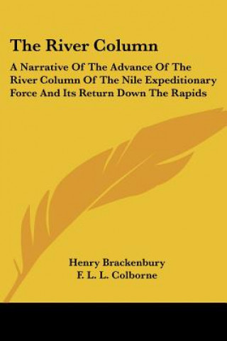 Książka The River Column: A Narrative Of The Advance Of The River Column Of The Nile Expeditionary Force And Its Return Down The Rapids Henry Brackenbury