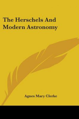 Kniha The Herschels And Modern Astronomy Agnes Mary Clerke