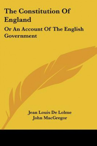 Kniha The Constitution Of England: Or An Account Of The English Government Jean Louis De Lolme