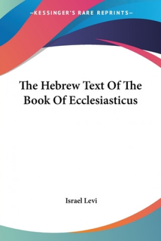 Книга The Hebrew Text Of The Book Of Ecclesiasticus Israel Levi