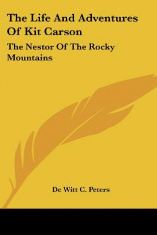 Buch The Life and Adventures of Kit Carson: The Nestor of the Rocky Mountains De Witt C. Peters