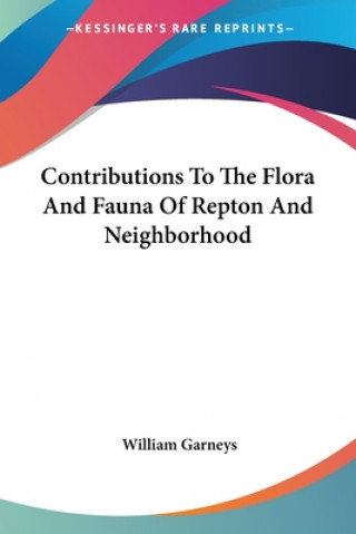 Carte Contributions To The Flora And Fauna Of Repton And Neighborhood William Garneys