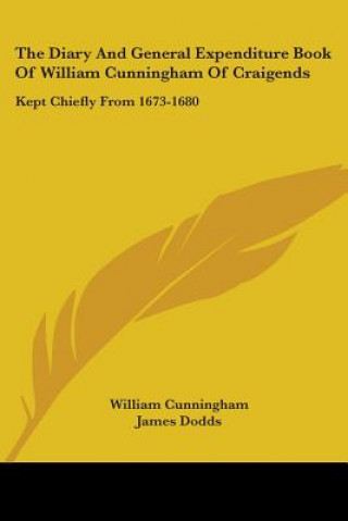 Kniha The Diary And General Expenditure Book Of William Cunningham Of Craigends: Kept Chiefly From 1673-1680 William Cunningham