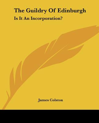 Kniha The Guildry Of Edinburgh: Is It An Incorporation? James Colston
