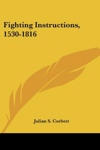Book Fighting Instructions, 1530-1816 Julian S. Corbett