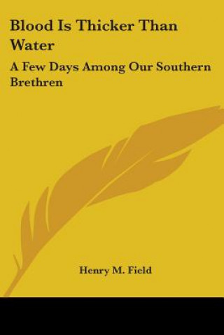 Книга Blood Is Thicker Than Water: A Few Days Among Our Southern Brethren Henry M. Field