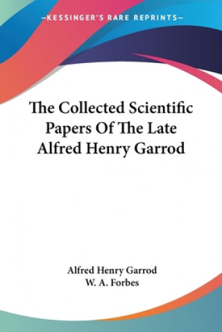 Kniha The Collected Scientific Papers Of The Late Alfred Henry Garrod Alfred Henry Garrod