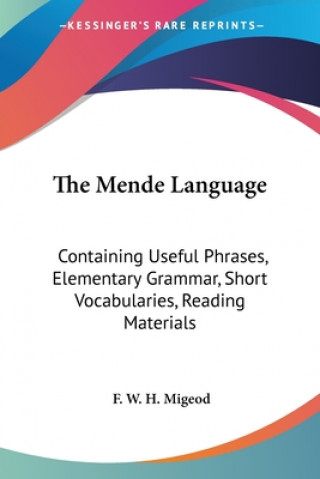 Kniha The Mende Language: Containing Useful Phrases, Elementary Grammar, Short Vocabularies, Reading Materials F. W. H. Migeod