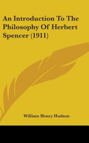 Knjiga An Introduction To The Philosophy Of Herbert Spencer (1911) William Henry Hudson