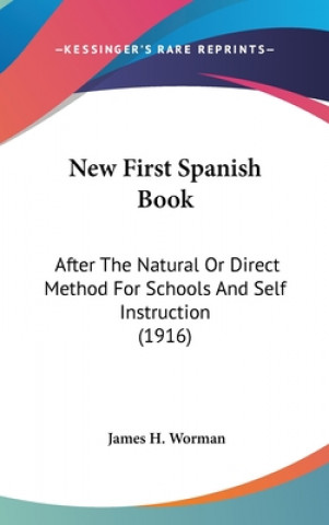 Βιβλίο New First Spanish Book: After The Natural Or Direct Method For Schools And Self Instruction (1916) James H. Worman