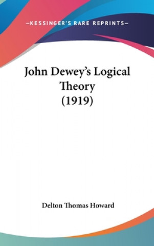 Buch John Dewey's Logical Theory (1919) Delton Thomas Howard