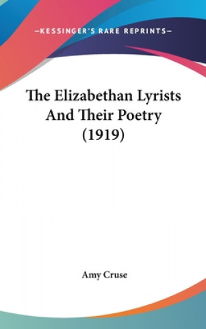 Carte The Elizabethan Lyrists And Their Poetry (1919) Amy Cruse