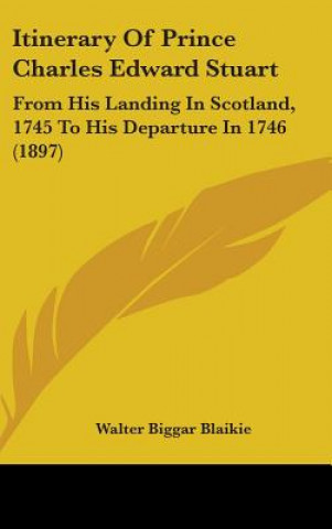 Carte Itinerary of Prince Charles Edward Stuart: From His Landing in Scotland, 1745 to His Departure in 1746 (1897) Walter Biggar Blaikie
