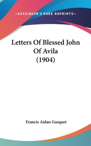 Kniha Letters Of Blessed John Of Avila (1904) Francis Aidan Gasquet