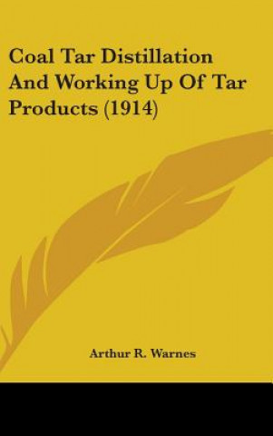 Knjiga Coal Tar Distillation And Working Up Of Tar Products (1914) Arthur R. Warnes