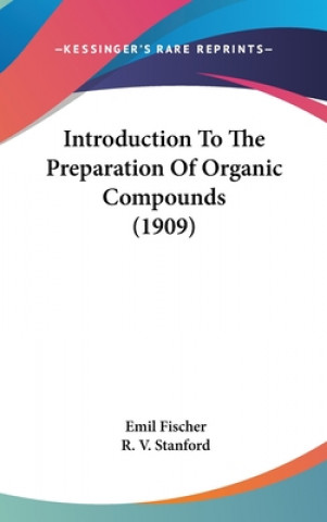 Kniha Introduction To The Preparation Of Organic Compounds (1909) Emil Fischer