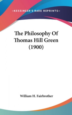 Книга The Philosophy Of Thomas Hill Green (1900) William H. Fairbrother