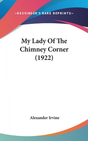 Carte My Lady Of The Chimney Corner (1922) Alexander Irvine