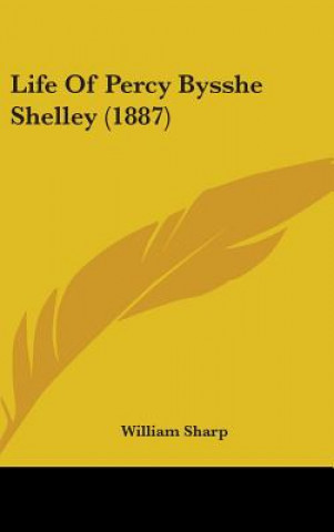 Kniha Life Of Percy Bysshe Shelley (1887) William Sharp