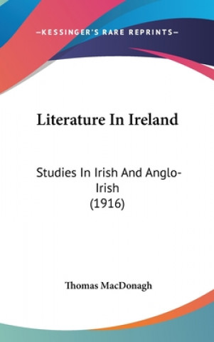 Carte Literature In Ireland: Studies In Irish And Anglo-Irish (1916) Thomas MacDonagh