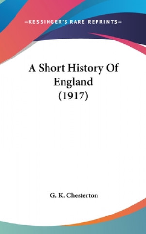 Knjiga A Short History Of England (1917) G. K. Chesterton