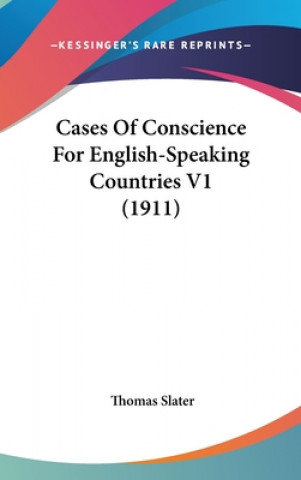 Kniha Cases Of Conscience For English-Speaking Countries V1 (1911) Thomas Slater