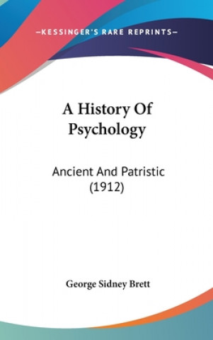 Knjiga A History Of Psychology: Ancient And Patristic (1912) George Sidney Brett