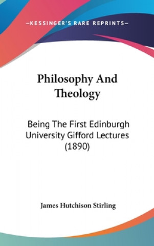 Carte Philosophy And Theology: Being The First Edinburgh University Gifford Lectures (1890) James Hutchison Stirling