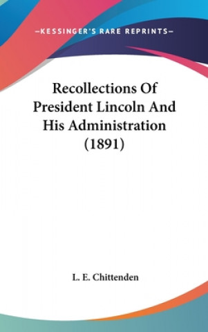 Książka Recollections Of President Lincoln And His Administration (1891) L. E. Chittenden