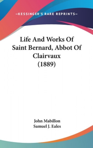 Knjiga Life And Works Of Saint Bernard, Abbot Of Clairvaux (1889) John Mabillon