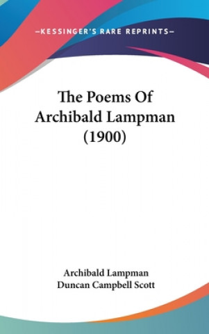 Kniha The Poems Of Archibald Lampman (1900) Archibald Lampman
