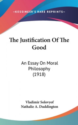 Książka The Justification Of The Good: An Essay On Moral Philosophy (1918) Vladimir Solovyof