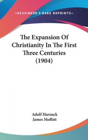 Carte The Expansion of Christianity in the First Three Centuries (1904) Adolf Harnack