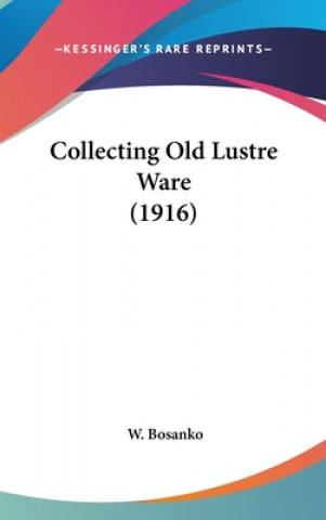 Buch Collecting Old Lustre Ware (1916) W. Bosanko