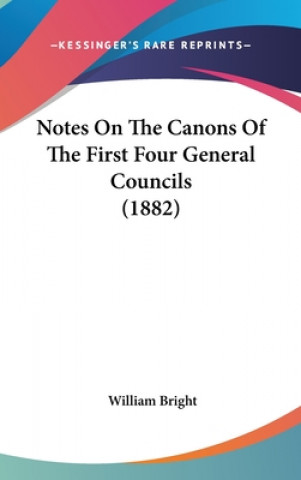 Kniha Notes On The Canons Of The First Four General Councils (1882) William Bright