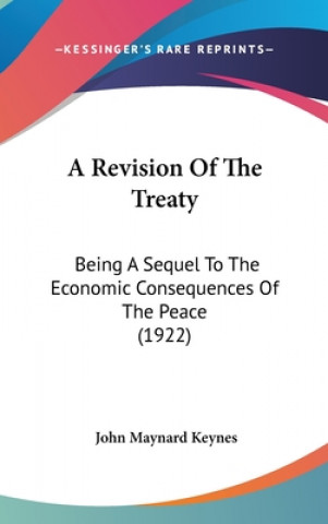 Book A Revision Of The Treaty: Being A Sequel To The Economic Consequences Of The Peace (1922) John Maynard Keynes