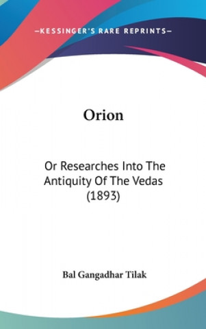 Buch Orion: Or Researches Into The Antiquity Of The Vedas (1893) Bal Gangadhar Tilak