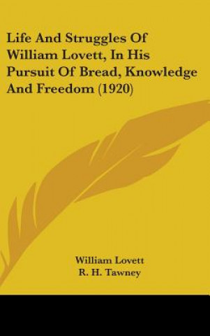 Carte Life and Struggles of William Lovett, in His Pursuit of Bread, Knowledge and Freedom (1920) William Lovett