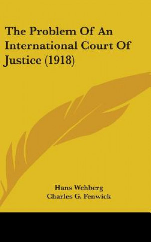 Książka The Problem of an International Court of Justice (1918) Hans Wehberg