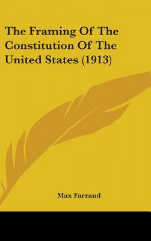 Książka The Framing of the Constitution of the United States (1913) Max Farrand