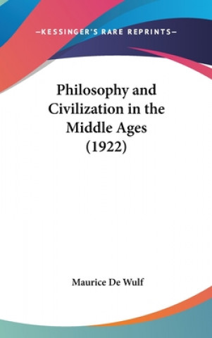 Книга Philosophy and Civilization in the Middle Ages (1922) Maurice De Wulf