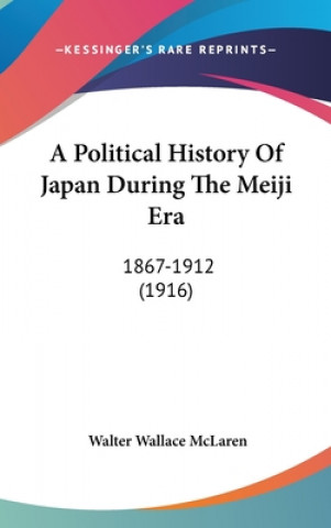 Kniha A Political History Of Japan During The Meiji Era: 1867-1912 (1916) Walter Wallace McLaren